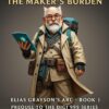Digi 995: The Maker’s Burden – Elias Grayson’s Arc (Book 1, Prequel to the Digi 995 Series)